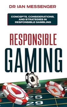 Hardcover Responsible Gaming: Concepts, Considerations, and Strategies in Responsible Gambling Book