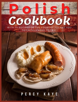 Paperback Polish Cookbook: With 30 Recipes Of The Country Poland You Definitely Need To Try. Book