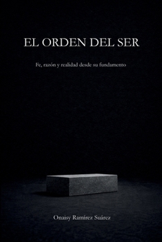 Paperback El Orden del Ser: Fe, razón y realidad desde su fundamento [Spanish] Book