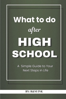 Paperback What to do after High School: A Simple Guide to Your Next Steps in Life Book