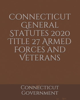 Connecticut General Statutes 2020 Title 27 Armed Forces and Veterans