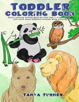 Paperback Toddler Coloring Book: Early Learning Activity Book for Kids Age 1-3 to Have Fun and Learn about Different Animals while Coloring Book