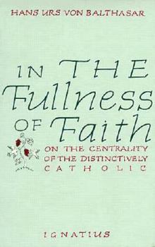 Paperback In the Fullness of Faith: On the Centrality of the Distinctively Catholic Book