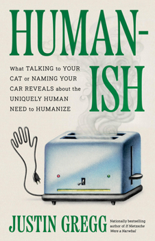 Hardcover Humanish: What Talking to Your Cat or Naming Your Car Reveals about the Uniquely Human Need to Humanize Book