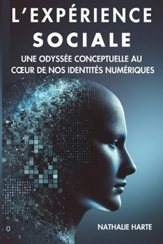 L’EXPÉRIENCE SOCIALE: UNE ODYSSÉE CONCEPTUELLE AU CŒUR DE NOS IDENTITÉS NUMÉRIQUES (French Edition)