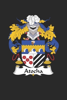 Atocha: Atocha Coat of Arms and Family Crest Notebook Journal (6 x 9 - 100 pages)