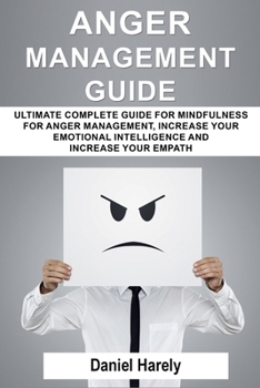 Paperback Anger Management Guide: Ultimate Complete Guide For Mindfulness For Anger Management, Increase Your Emotional Intelligence And Increase Your E Book