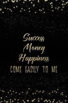 Paperback Success Money Happiness Come Easily to Me: Notebook with Inspirational Quotes Inside College Ruled Lines Book