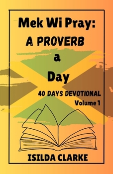 Paperback Mek Wi Pray: A Proverb a Day: 40 Days Devotional Book
