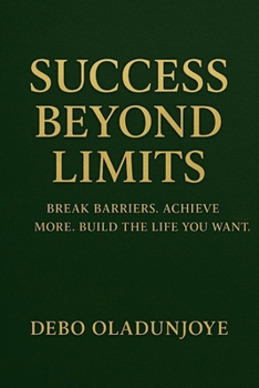 Paperback Success Beyond Limits: Break Barriers. Achieve More. Build the Life You Want. Book