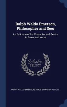 Hardcover Ralph Waldo Emerson, Philosopher and Seer: An Estimate of his Character and Genius in Prose and Verse Book