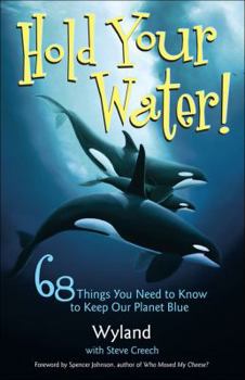 Paperback Hold Your Water!: 68 Things You Need to Know to Keep Our Planet Blue Book
