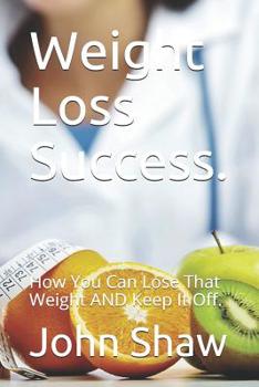 Paperback Weight Loss Success.: How You Can Lose That Weight AND Keep It Off. Book