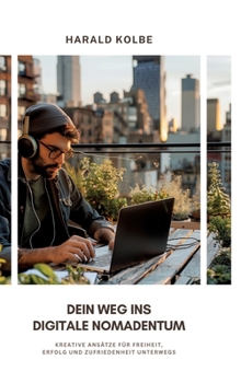 Hardcover Dein Weg ins digitale Nomadentum: Kreative Ansätze für Freiheit, Erfolg und Zufriedenheit unterwegs [German] Book