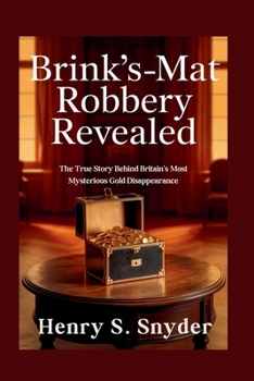 Paperback Brink's-Mat robbery Revealed: The True Story Behind Britain's Most Mysterious Gold Disappearance Book