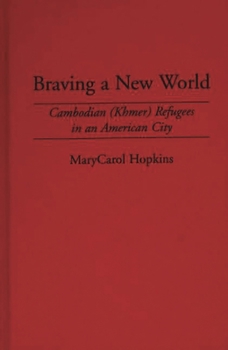 Braving a New World: Cambodian (Khmer) Refugees in an American City