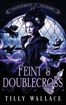 Feint and Doublecross - Book #4 of the Tournament of Shadows