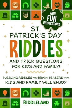 Paperback St Patrick's Day Riddles and Trick Questions for Kids and Family: Puzzling Riddles and Brain Teasers that Kids and Family Will Enjoy Ages 7-9 9-12 Book