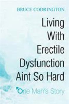 Paperback Living With Erectile Dysfunction Aint So Hard: One Man's Story Book