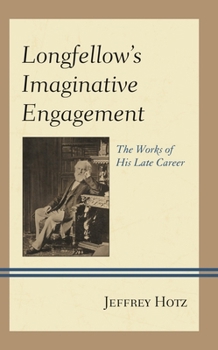 Hardcover Longfellow's Imaginative Engagement: The Works of His Late Career Book