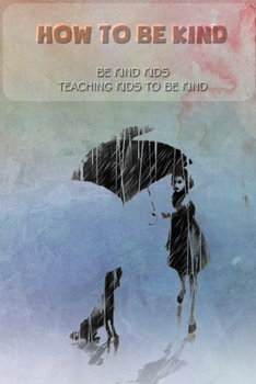 Paperback How to be kind: Be kind kids, Teaching kids to be kind: be kind kids Book