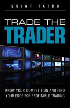 Hardcover Trade the Trader: Know Your Competition and Find Your Edge for Profitable Trading Book