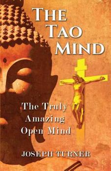 Paperback The Tao Mind: The Truly Amazing Open Mind Book