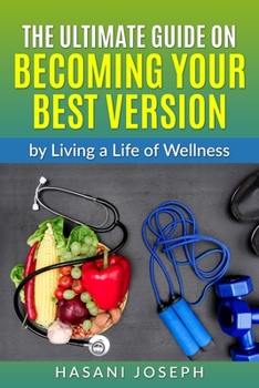 Paperback The Ultimate Guide on Becoming Your Best Version: by Living a Life of Wellness Introduction Book