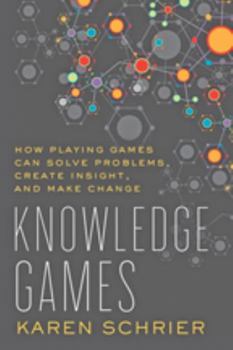 Knowledge Games: How Playing Games Can Solve Problems, Create Insight, and Make Change - Book  of the Tech.edu: A Hopkins Series on Education and Technology