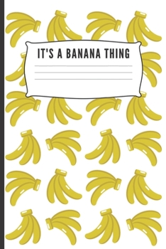 It's a banana thing: Blank Wide Ruled Banana Journal & Planner | Funny Humor Fruit lover Notebook cute Gift for Students and Teachers