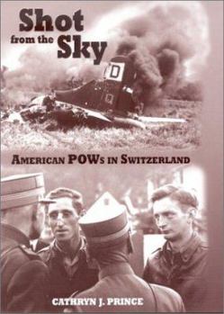 Hardcover Shot from the Sky: American POWs in Switzerland Book