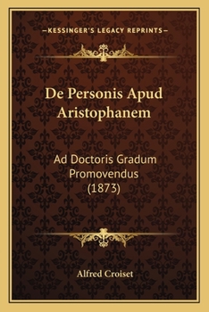 Paperback De Personis Apud Aristophanem: Ad Doctoris Gradum Promovendus (1873) [Latin] Book