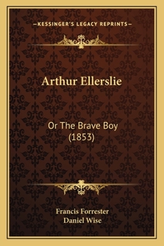 Paperback Arthur Ellerslie: Or The Brave Boy (1853) Book