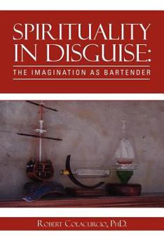 Paperback Spirituality in Disguise: The Imagination as Bartender Book