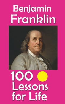 Paperback Benjamin Franklin: 100 Lessons for Life Book