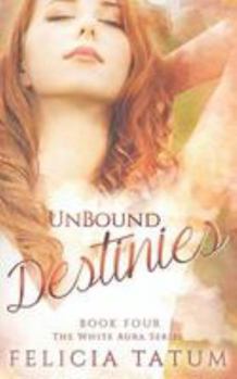 Unbound Destinies - Book #4 of the White Aura