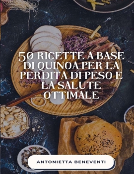 Paperback 50 Ricette A Base Di Quinoa Per La Perdita Di Peso E La Salute Ottimale [Italian] Book