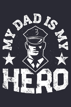 Paperback My Dad is My Hero: Police Lined Notebook, Journal, Organizer, Diary, Composition Notebook, Gifts for Police Men and Women Book