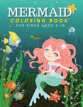 Paperback Mermaid Coloring Book for Kids Ages 6-10 years: Amazing Mermaids Coloring Pages for Girls - Cute & Unique Mermaid Coloring Pages For Kids - Big Book o Book