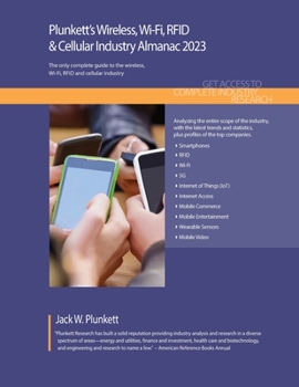 Paperback Plunkett's Wireless, Wi-Fi, RFID & Cellular Industry Almanac 2023: Wireless, Wi-Fi, RFID & Cellular Industry Market Research, Statistics, Trends and L Book