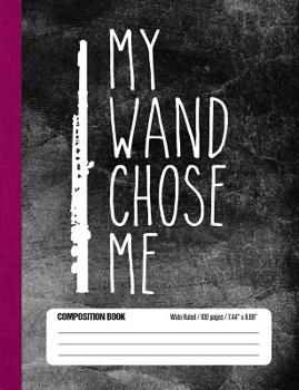 Paperback My Wand Chose Me Composition Book Wide Ruled 100 pages (7.44 x 9.69): Funny Flute Player Notebook Journal for Elementary and Middle School Band Studen Book