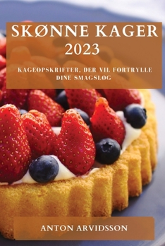 Paperback Skønne Kager 2023: Kageopskrifter, der vil fortrylle dine smagsløg [Danish] Book