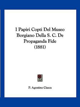Paperback I Papiri Copti Del Museo Borgiano Della S. C. De Propaganda Fide (1881) [Italian] Book