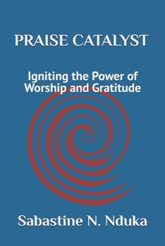 Paperback PRAISE CATALYST (Igniting the Power of Worship and Gratitude) Book