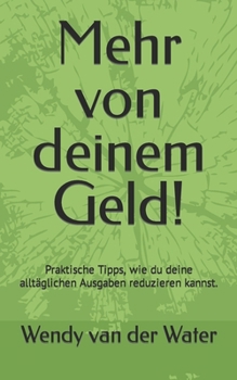 Paperback Mehr von deinem Geld!: Praktische Tipps, wie du deine alltäglichen Ausgaben reduzieren kannst. [German] Book