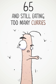 65 & Still Eating Too Many Curries: Funny 65th Birthday 122 Page Diary Journal Notebook Gift For Curry Lovers