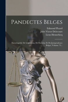Paperback Pandectes Belges: Encyclopédie De Législation, De Doctrine Et De Jurisprudence Belges, Volume 73... [French] Book