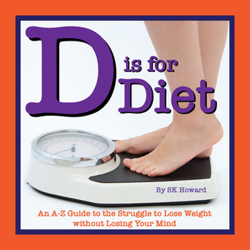 Hardcover D Is for Diet: An A-Z Guide to the Never-Ending Fight on Fat Book