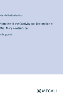 Hardcover Narrative of the Captivity and Restoration of Mrs. Mary Rowlandson: in large print Book