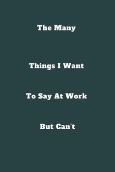 Paperback The Many Things I Want To Say At Work But Can't: / School Composition Writing Book / 6" x 9" / 120 pgs. / College Ruled / Paperback Lined ... / Memo N Book